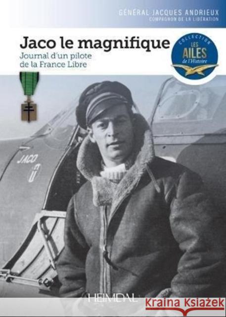 Jaco Le Magnifique: Journal d'Un Pilote de la France Libre Général Andrieux, Jacques 9782840485001 Editions Heimdal - książka
