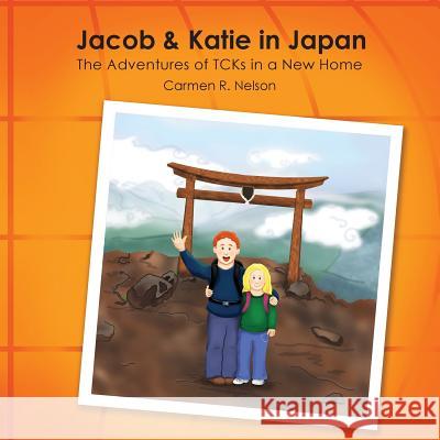 Jacob & Katie in Japan: The Adventures of Tcks in a New Home Carmen R. Nelson 9781935986386 Liberty University Press - książka