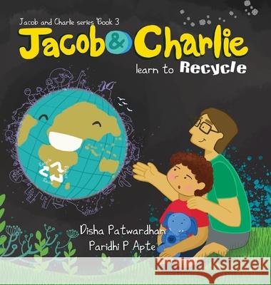 Jacob and Charlie Learn to Recycle Disha Patwardhan Paridhi P. Apte 9780645271126 Royal Blue Elephant Books - książka