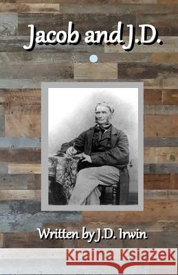Jacob and J.D.: on Faith, and on Sobriety Irwin, J. D. 9781548674021 Createspace Independent Publishing Platform - książka