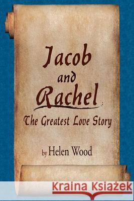 Jacob and Rachel- The Greatest Love Story Helen Wood 9781425925949 Authorhouse - książka