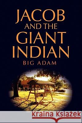 Jacob and the Giant Indian Big Adam 9781456808532 Xlibris Corporation - książka