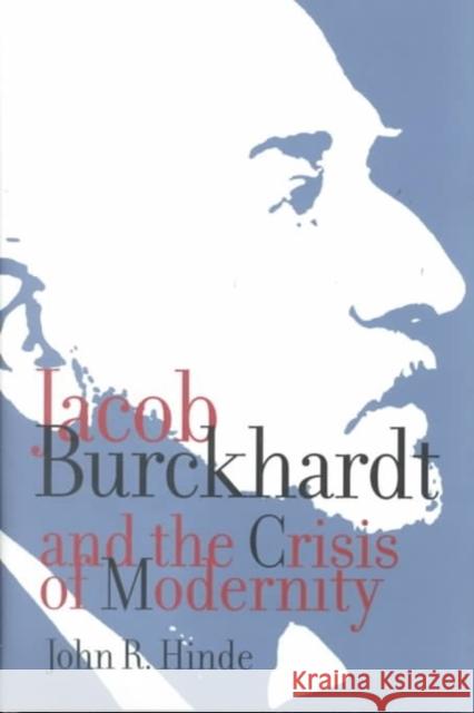 Jacob Burckhardt and the Crisis of Modernity John R. Hinde 9780773510272 McGill-Queen's University Press - książka