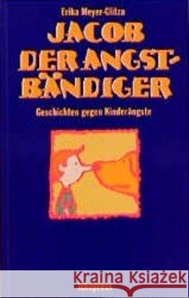 Jacob der Angstbändiger : Geschichten gegen Kinderängste Meyer-Glitza, Erika   9783894031978 Iskopress - książka