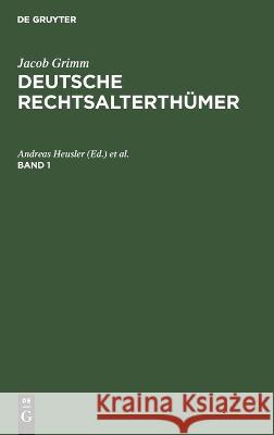 Jacob Grimm: Deutsche Rechtsalterthümer. Band 1 Andreas Heusler, Rudolf Hübner, No Contributor 9783112645758 De Gruyter - książka