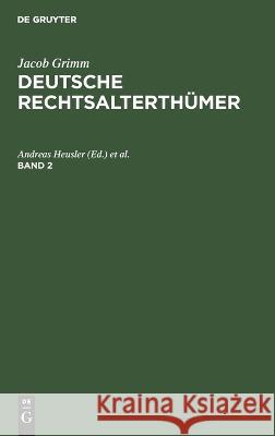 Jacob Grimm: Deutsche Rechtsalterthümer. Band 2 Andreas Heusler, Rudolf Hübner, No Contributor 9783112645772 De Gruyter - książka