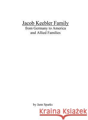 Jacob Keebler Family: from Germany to America and Allied Families Sparks, Jann 9780578484877 Unknown - książka