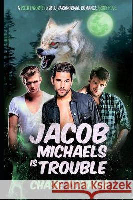Jacob Michaels Is Trouble (A Point Worth LGBTQ Paranormal Romance Book 5) Chase Connor 9781688130630 Independently Published - książka