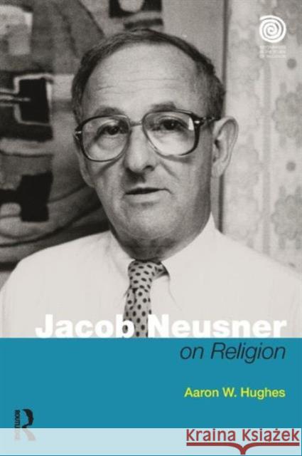 Jacob Neusner on Religion: The Example of Judaism Aaron W. Hughes 9781138949393 Routledge - książka