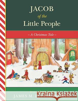 Jacob of the Little People: A Christmas Tale James M. Ellingsworth 9781456543235 Createspace - książka