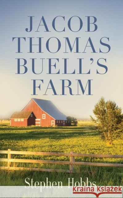 Jacob Thomas Buell's Farm Stephen Hobbs 9781647195984 Booklocker.com - książka