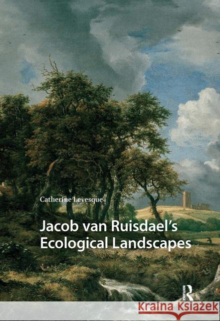Jacob Van Ruisdael's Ecological Landscapes Catherine Levesque 9781041181613 Routledge - książka