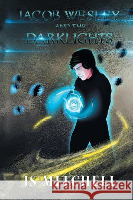 Jacob Wesley and the Darklights Js Mitchell 9781532044908 iUniverse - książka