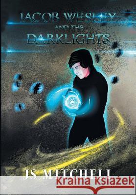 Jacob Wesley and the Darklights Js Mitchell 9781532044922 iUniverse - książka