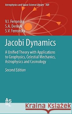 Jacobi Dynamics: A Unified Theory with Applications to Geophysics, Celestial Mechanics, Astrophysics and Cosmology V.I. Ferronsky, S.A. Denisik, S.V. Ferronsky 9789400704978 Springer - książka