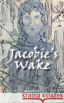 Jacobie's Wake Mari Kaye David C. Jackson 9780228831488 Tellwell Talent - książka