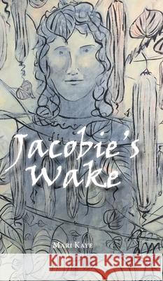 Jacobie's Wake Mari Kaye David C. Jackson 9780228831495 Tellwell Talent - książka