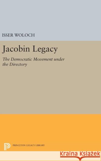 Jacobin Legacy: The Democratic Movement Under the Directory Isser Woloch 9780691648040 Princeton University Press - książka