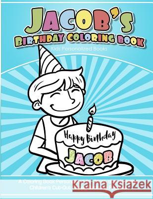 Jacob's Birthday Coloring Book Kids Personalized Books: A Coloring Book Personalized for Jacob that includes Children's Cut Out Happy Birthday Posters Books, Jacob's 9781985391321 Createspace Independent Publishing Platform - książka
