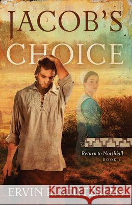 Jacob's Choice: Return to Northkill, Book 1 Ervin R. Stutzman 9780836196818 Herald Press (VA) - książka