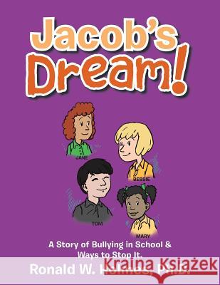 Jacob's Dream!: A Story of Bullying in School & Ways to Stop It. Ronald W. Holme 9781524604981 Authorhouse - książka