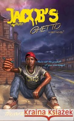 Jacob's Ghetto: You're not the product of your environment Travis Peagler 9781732563537 Script Novel Publishing - książka