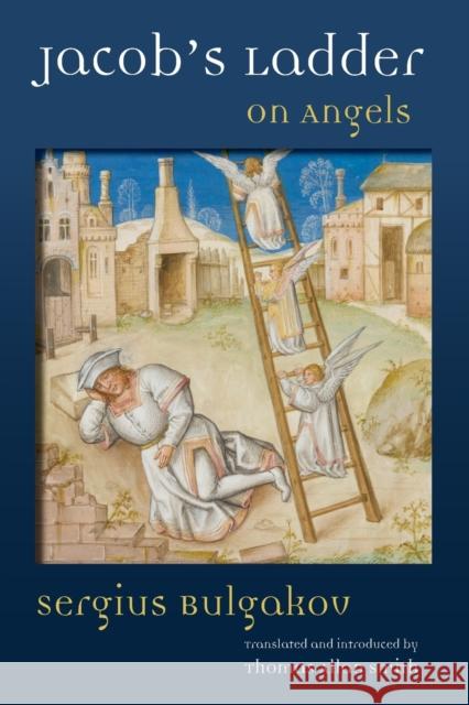Jacob's Ladder: On Angels Bulgakov, Sergius 9780802865168 Wm. B. Eerdmans Publishing Company - książka