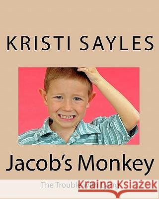 Jacob's Monkey: The Trouble with Lying Kristi Sayles 9781448619658 Createspace - książka