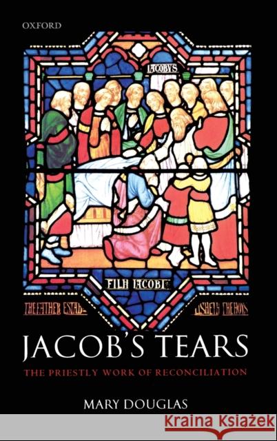 Jacob's Tears: The Priestly Work of Reconciliation Douglas, Mary 9780199265237 Oxford University Press - książka