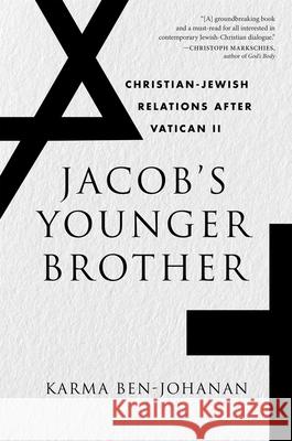 Jacob’s Younger Brother: Christian-Jewish Relations after Vatican II Karma Ben-Johanan 9780674295582 Harvard University Press - książka