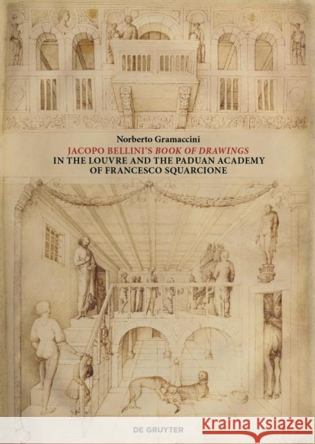 Jacopo Bellini's Book of Drawings in the Louvre: And the Paduan Academy of Francesco Squarcione Norberto Gramaccini 9783110725957 De Gruyter - książka