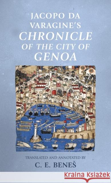 Jacopo Da Varagine's Chronicle of the City of Genoa C. E. Benes 9780719099403 Manchester University Press - książka