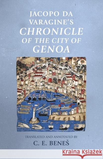 Jacopo Da Varagine's Chronicle of the City of Genoa C. E. Benes C. E. Benes Rosemary Horrox 9781526164391 Manchester University Press - książka