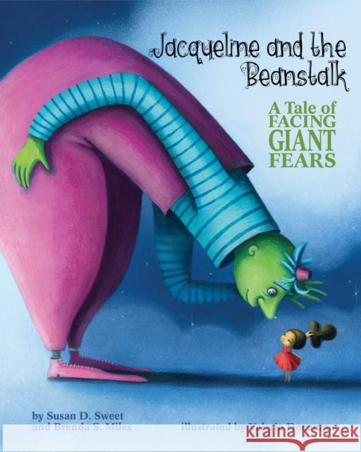 Jacqueline and the Beanstalk: A Tale of Facing Giant Fears Susan D. Sweet Brenda S. Miles Valeria Docampo 9781433826825 Magination Press - książka