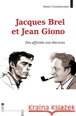 Jacques Brel et Jean Giono: Des affinit?s non ?l?ctives Robert Chamboredon 9782140343322 Editions L'Harmattan - książka