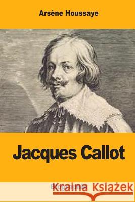 Jacques Callot Arsene Houssaye 9781548827502 Createspace Independent Publishing Platform - książka
