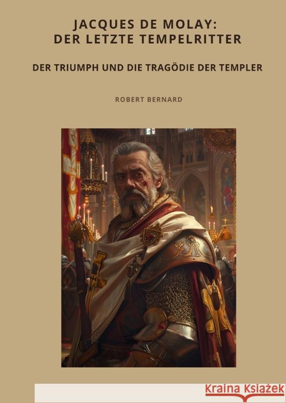 Jacques de Molay:  Der letzte Tempelritter Bernard, Robert 9783384499561 tredition - książka