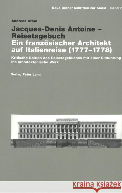 Jacques-Denis Antoine - Reisetagebuch: Ein Franzoesischer Architekt Auf Italienreise (1777-1778)- Kritische Edition Des Reisetagebuches Mit Einer Einf Hoffmann, Volker 9783039104024 Peter Lang Gmbh, Internationaler Verlag Der W - książka