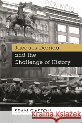 Jacques Derrida and the Challenge of History Sean Gaston 9781786610812 Rowman & Littlefield International - książka