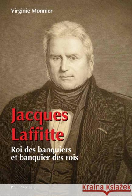 Jacques Laffitte: Roi Des Banquiers Et Banquier Des Rois Monnier, Virginie 9782875740502 P.I.E.-Peter Lang S.a - książka