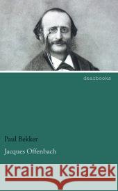 Jacques Offenbach Bekker, Paul 9783954556687 dearbooks - książka