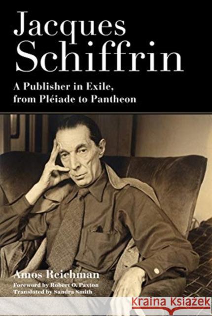 Jacques Schiffrin: A Publisher in Exile, from Pléiade to Pantheon Reichman, Amos 9780231189583 Columbia University Press - książka