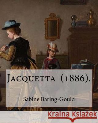Jacquetta (1886). By: Sabine Baring-Gould: Jacquetta and Other Stories, 1890: The Story of Jael, Jacquetta, Moth-Mullein . Baring-Gould, Sabine 9781720392217 Createspace Independent Publishing Platform - książka