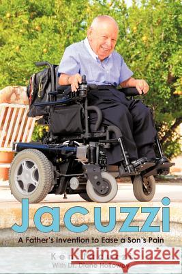 Jacuzzi: A Father's Invention to Ease a Son's Pain Jacuzzi, Ken 9780595370979 iUniverse - książka