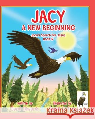 Jacy A New Beginning: Jacy's Search For Jesus Book IV Carol Edwards, Daniel J Frey 9781942156239 Majestic Kids - książka