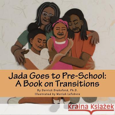 Jada Goes to Pre-School: A Book on Transitions Derrick Drakefor Moriah Lefebvre 9781533630506 Createspace Independent Publishing Platform - książka