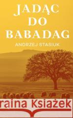 Jadąc do Babadag w.6 Andrzej Stasiuk 9788383960685 Czarne - książka