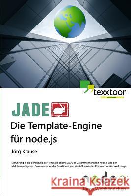 JADE - Die Template Engine für node.js Krause, Jorg 9781517282097 Createspace - książka