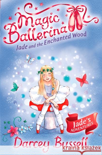 Jade and the Enchanted Wood Darcey Bussell 9780007348756 HarperCollins Publishers - książka