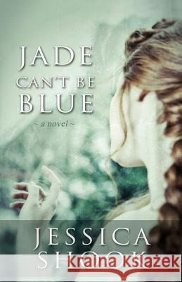 Jade Can't Be Blue Jessica Shook 9780998070605 Silver Plum Publishing - książka